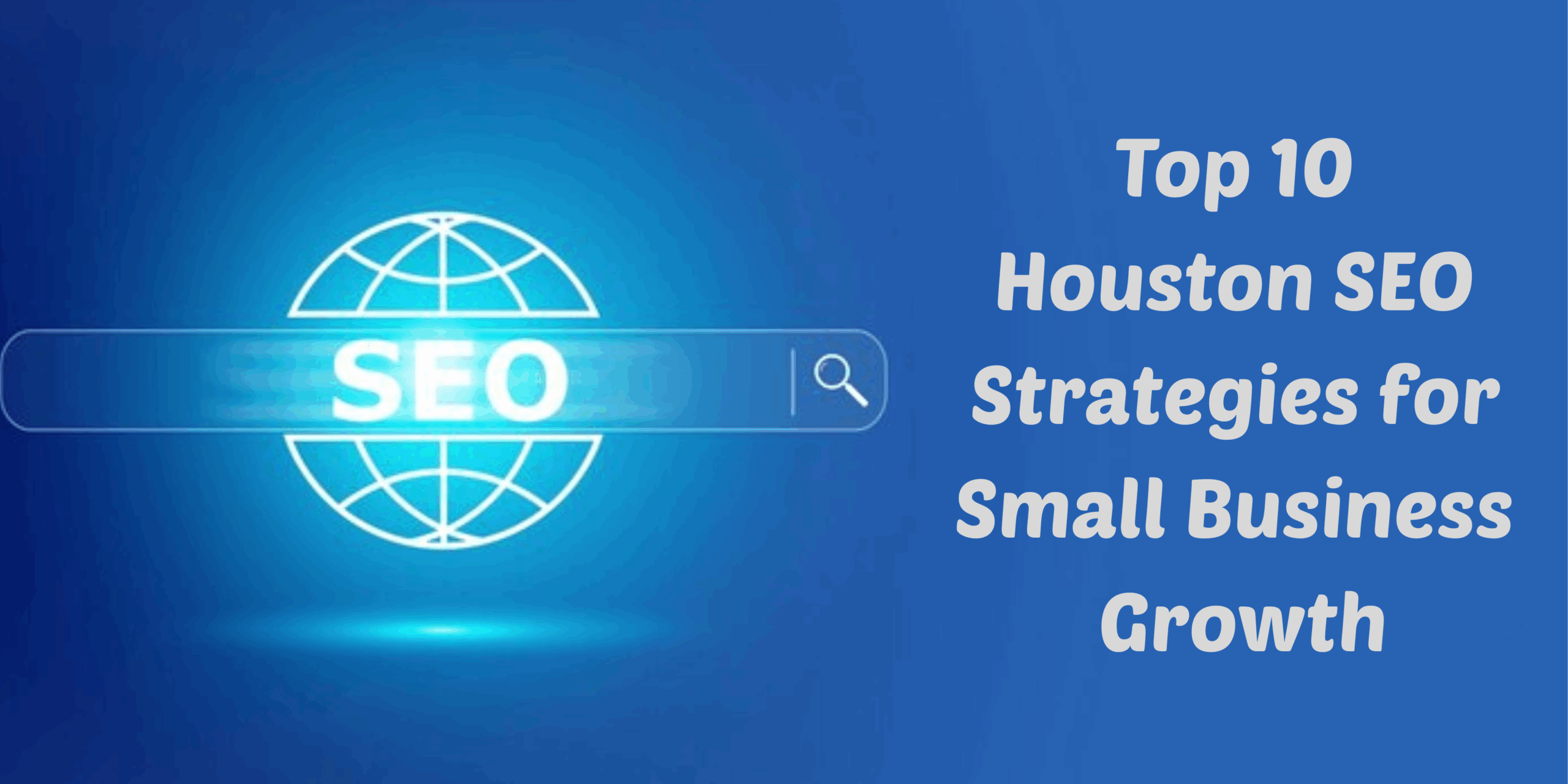 Top 10 Houston SEO Strategies for Small Business Growth